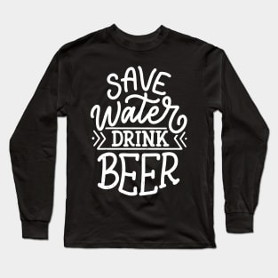 Save Water Drink Beer Long Sleeve T-Shirt